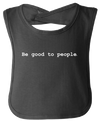 Be Good to People Classic Baby Bib