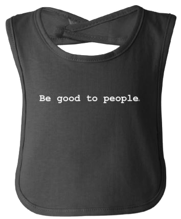 Be Good to People Classic Baby Bib