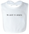 Be Good to People Classic Baby Bib