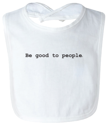 Be Good to People Classic Baby Bib