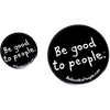 Be Good to People Signature Button